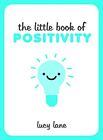 The Little Book of Positivity: Helpful T..., Lane, Lucy