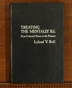 Leland V Bell Treating the Mentally Ill from Colonial Times to the Present - Bild 1 von 7