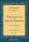 The Life of Abdur Rahman, Vol 1 of 2 Amir of Afgha