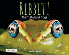 Ribbit! The Truth About Frogs by Annette Whipple | Fun Facts, Photographs, Illus