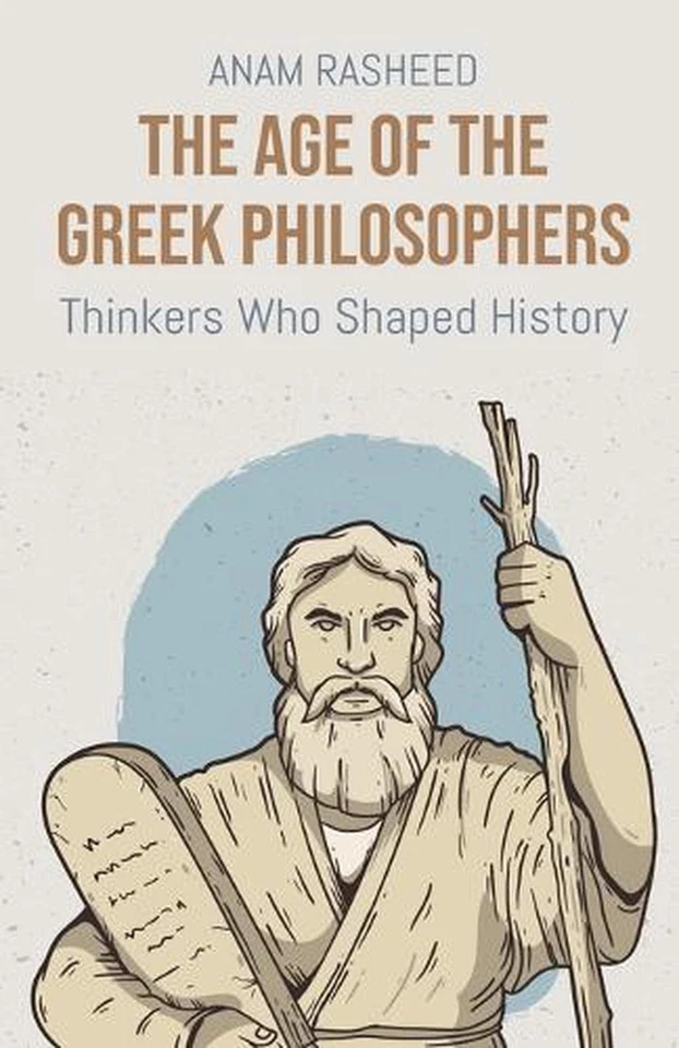 The Age of the Greek Philosophers: Thinkers Who Shaped History by Anam Rasheed P - Image 1 of 1