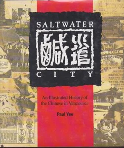 SALTWATER CITY AN ILLUSTRATED HISTORY OF THE CHINESE IN VANCOUVER - Picture 1 of 1