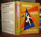 Wallace, Francis DEMENTIA PIGSKIN  1st Edition 1st Printing