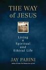The Way Of Jesus: Living A Spiritual And Ethical Life , Parini, Jay ,