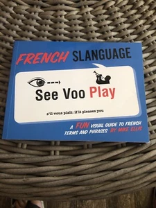 French Slanguage : A Fun Visual Guide to French Terms and Phrases by Mark Ellis - Imagen 1 de 2