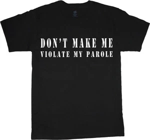 Funny saying tee shirt for men cool shirts parole decal t-shirt adult humor - Picture 1 of 1