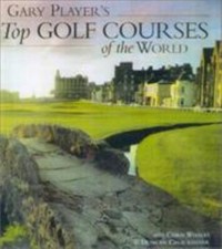 Gary Player's Top Golf Courses of the World by Player, Gary
