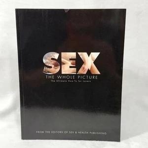 Sex The Whole Picture: The Ultimate How-To For Lovers w/Graphic Photos (2005) - Picture 1 of 6