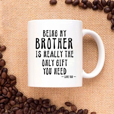 KING Being My Brother Is Really The Only Gift You Need -Love You Funny Sarcastic Mug
