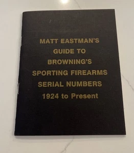 Matt Eastman's Guide to Browning's Sporting Firearms 1924-1987 Serial Numbers - Picture 1 of 4