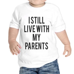 T-Shirt Neonato Unisex I Still Live With My Parents - Foto 1 di 1
