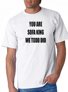 Rude but Hilarious Apparel ~ You Are Sofa King We Todd Did Tee - Picture 1 of 1