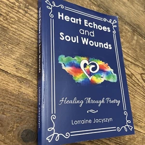 HEART ECHOES AND SOUL WOUNDS: HEALING THROUGH POETRY By Lorraine Jacyszyn - Picture 1 of 15