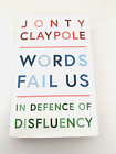 Words Fail Us: In Defence of Disfluency by Jonty Claypole English Hardcover Book