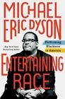 Entertaining Race : Performing Blackness In America By Michael Eric Dyson (2021
