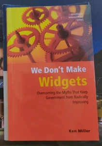 We Don't Make Widgets: Overcoming the Myths That Keep Government...Paperback - Picture 1 of 8