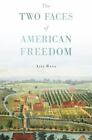 The Two Faces of American Freedom by J. Andrew, Aziz Rana, Moore Elizabeth A....