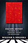 Escape Artist : Memoir Of A Visionary Artist On Death Row William