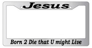 Chrome License Frame Jesus Born To Die That U Might Live (#2) Accessory 2117 - Picture 1 of 1