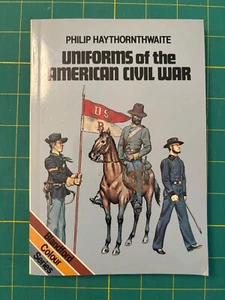 UNIFORMS OF THE AMERICAN CIVIL WAR BY PHILLIP HAYTHORNTHWAITE - Picture 1 of 1