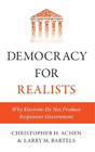 Larry M. Bartels Christopher H. Achen Democracy For Realists (Hardback)