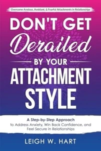 Don't Get Derailed By Your Attachment Style: A Step-by-Step Approach to Address - Picture 1 of 1