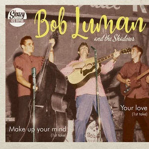 ROCKABILLY: BOB LUMAN - Make Up Your Mind/Your Love SLEAZY RECORDS - Alt. Takes - Picture 1 of 1