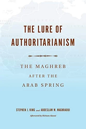 THE LURE OF AUTHORITARIANISM: THE MAGHREB AFTER THE ARAB By Stephen J. King - Image 1 of 1