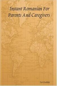 Instant Romanian For Parents And Caregivers by Doolittle, Teri