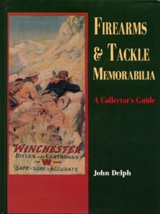 FIREARMS & TACKLE MEMORABILIA COLLECTORS GUIDE JOHN DELPH IN FABULOUS COLOR 1991 - Picture 1 of 2