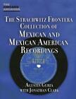 The Strachwitz Frontera Collection of Mexican and Mexican American Recordings by