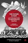 Future Is Now : An Introduction To Prefigurative Politics, Paperback By Picca...