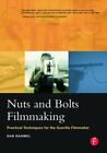 Nuts And Bolts Filmmaking Practical Techniques For The Guerilla Filmmaker B