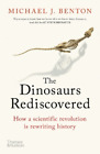 Michael J. Benton The Dinosaurs Rediscovered (Paperback)