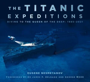 The Titanic Expeditions: Diving to the Queen of the Deep: 1985–2021 - Picture 1 of 1