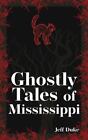 Ghostly Tales Of Mississippi (Hauntings, Horrors & Scary Ghost Stories) By Duke,