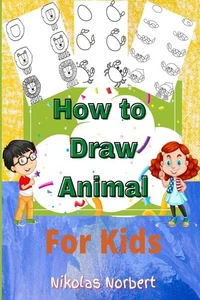 How to Draw Animal for Kids: Fun & Easy Step by Step Drawing Guide to Learn to D - Picture 1 of 1