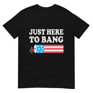 Just Here To Bang 4th July American Flag T-Shirt - Picture 1 of 17