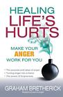 Healing Life's Hurts: Make Your Anger Work fo... by Bretherick, Graham Paperback