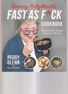 GRANNY POTTY MOUTH'S FAST AS F*CK COOKBOOK: By Peggy Glenn (2018 TPB){H9} - Foto 1 di 2