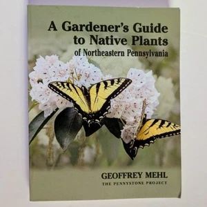 A Gardener's Guide to Native Plants Northeastern Pennsylvania PA Geoffrey Mehl - Bild 1 von 12
