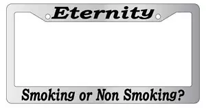 Chrome License Plate Frame Eternity, Smoking Or Non Smoking? (#2) Accessory 2078 - Picture 1 of 1