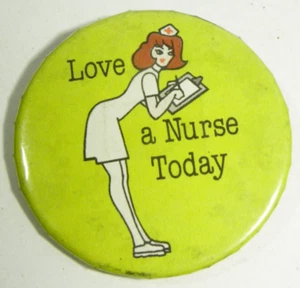 Vintage Love a Nurse Today Button Sexy Novelty Medical Hospital Pinback - Picture 1 of 3
