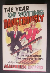 SIGNED! THE YEAR OF VOTING DANGEROUSLY: THE DERANGEMENT by Maureen Dowd HCDJ - Picture 1 of 7