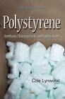 Polystyrene: Synthesis, Characteristics and Applications by Cole Lynwood (Englis