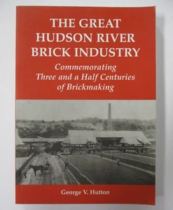 THE GREAT HUDSON RIVER BRICK INDUSTRY, by George V. Hutton, 1st Edition, 2003 - Picture 1 of 15
