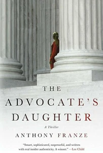 The Advocate's Daughter: A Thriller - Hardcover By Franze, Anthony - NEW - Imagen 1 de 2