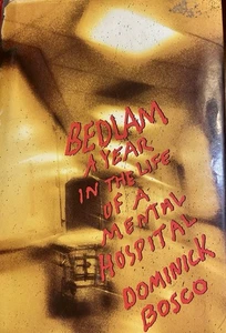 BEDLAM A YEAR IN THE Life Of A Mental Hospital Bosco Hardcover W/Dust Jacket - Imagen 1 de 4