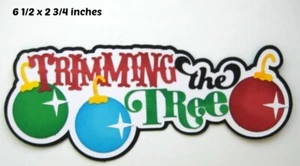 TRIMMING the TREE CHRISTMAS scrapbook piecing premade 3D die cut Rhonda - Picture 1 of 1