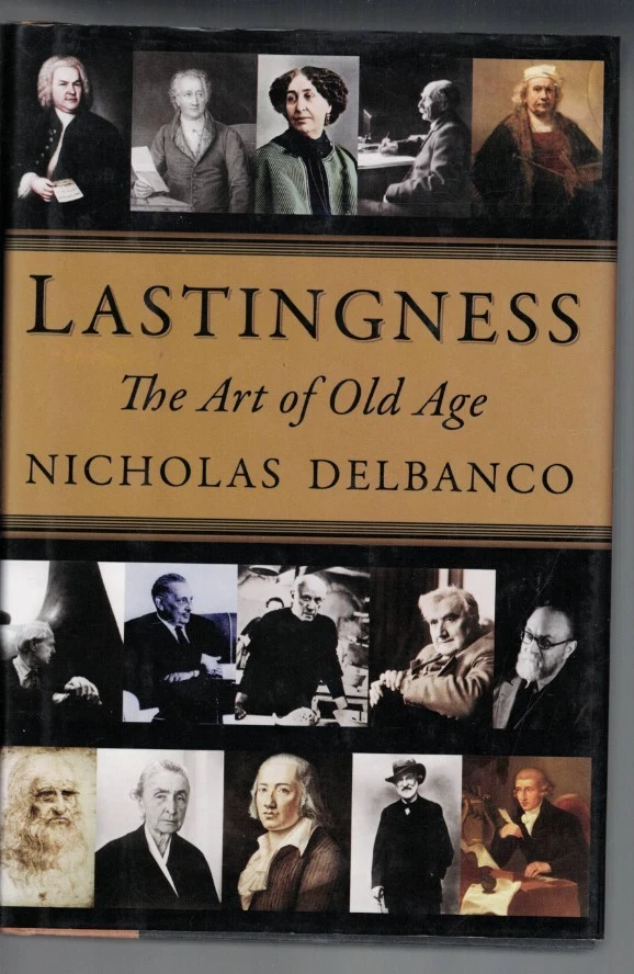 LASTINGNESS , THE ART OF OLD AGE by NICHOLAS DELBANCO , HC/DJ , 2011 , 1ST ED - Image 1 of 1